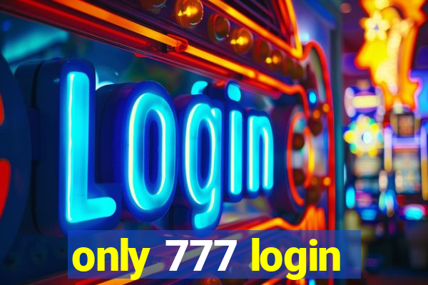 only 777 login